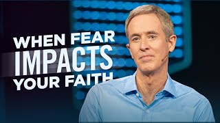 When Fear Impacts Your Faith // Andy Stanley