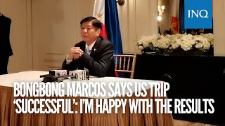 Bongbong Marcos says US trip ‘successful’: I’m happy with the results