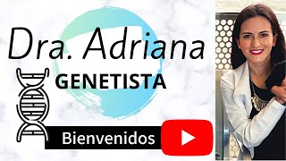 Dra. Adriana Genetista. BIENVENIDOS AL CANAL