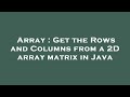 Array : Get the Rows and Columns from a 2D array matrix in Java
