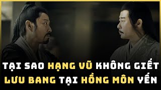 Tại Sao HẠNG VŨ Không Diệt LƯU BANG Tại Hồng Môn Yến, Có Phải Đây Là \