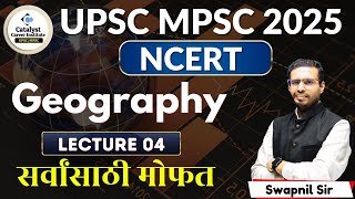 NCERT Geography | Free Batch | Lecture- 04 |UPSC -MPSC 2025 New Pattern | सर्वांसाठी मोफत