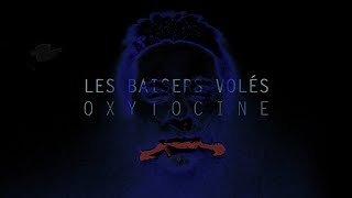 OXYTOCINE (aka oXni) - Les Baisers Volés