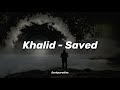 Khalid - Saved (lyrics)