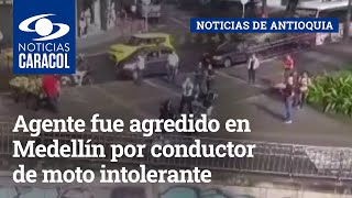 Agente fue agredido en Medellín por conductor de moto intolerante