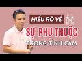 Nói rõ về sự phụ thuộc trong tình cảm cho các bạn hiểu..