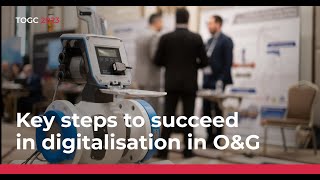 Key steps to succeed in digitalisation in O\u0026G | TOGC 2023