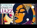 The Cinema Jazz Experience: Ambient Jazz & Blues Music Gems (The Playlist)