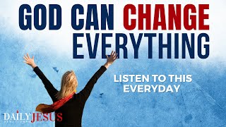 SAY This 'God Can Change Everything' In Your Situation Powerful Morning Prayer To Bless Your Day