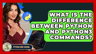 What Is The Difference Between Python And Python3 Commands? - Python Code School