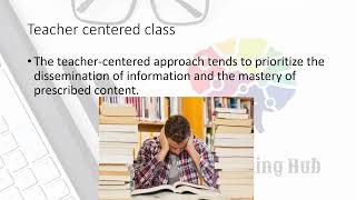 Difference between a teacher-centered and a student-centered class.