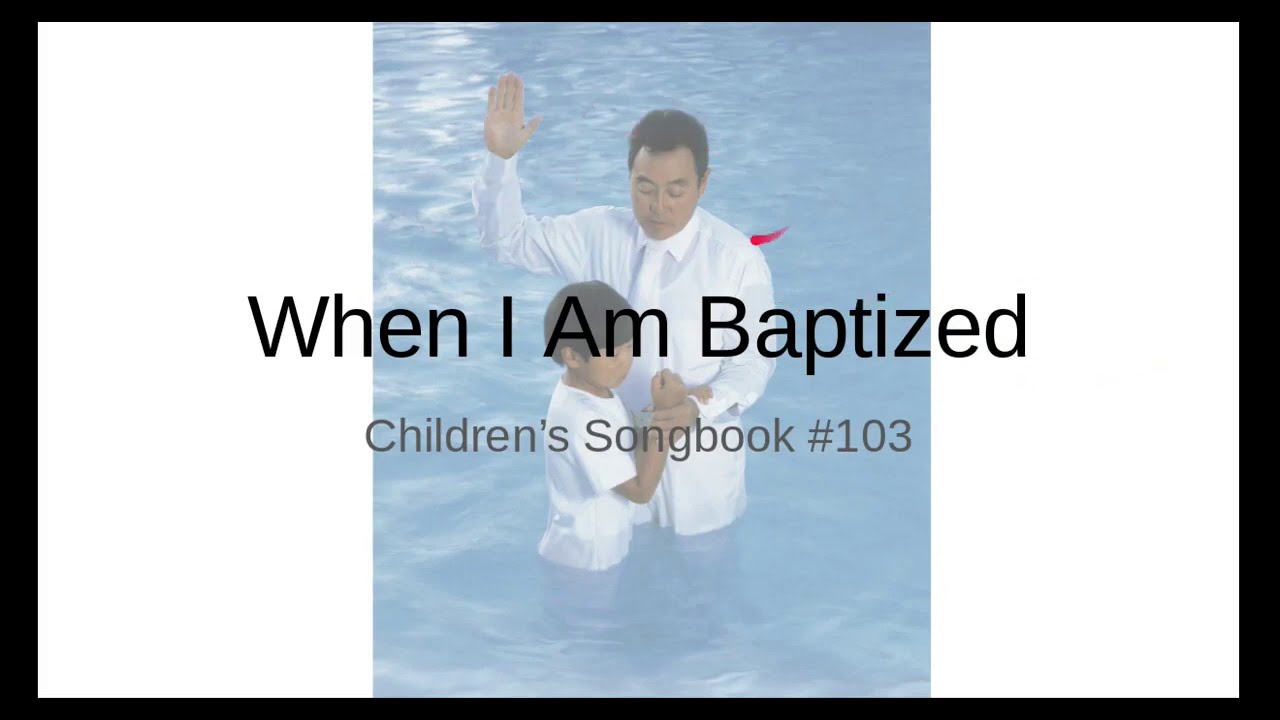 When I Am Baptized: Children's Songbook #103 (With Lyrics) - YouTube