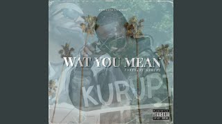 Wat You Mean (feat. Kurupt)