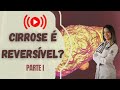 Cirrose é reversível? Tem CURA? (Parte I)