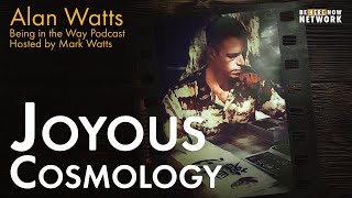 Alan Watts: Joyous Cosmology – Being in the Way Podcast Ep. 21 – Hosted by Mark Watts