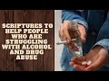 BIBLE VERSES TO HELP PEOPLE WHO ARE STRUGGLING WITH ALCOHOL AND DRUG ABUSE