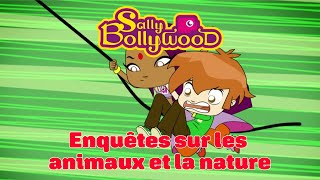 Sally Bollywood - Compilation d’épisodes inédits | Saison 1 : Enquêtes sur les animaux et la nature