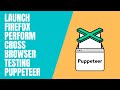 Launch Firefox using puppeteer |  Cross browser testing with Puppeteer (Firefox and Chrome)