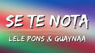 Lele Pons & Guaynaa - Se Te Nota (Letra\Lyrics)
