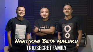 LAGU CHA CHA TERBARU NANTIKAN BETA MALUKU TRIO SECRET FAMILY Cover