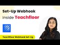 How to Set-Up Webhook Inside Teachfloor?