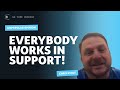 Unpopular opinion! Everybody in your company works in support