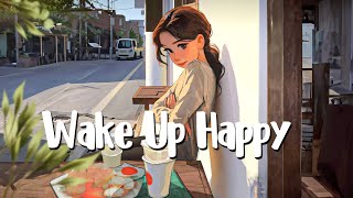 Wake Up Happy ☀️ Good Morning 2H mix ☀️Chill morning songs to start your day 🧃Chilling Vibes Mix