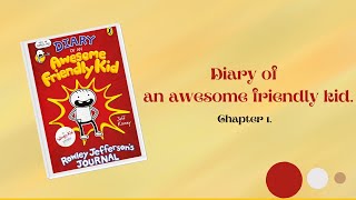 Diary of an Awesome Friendly Kid, Chapter 1.