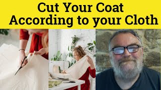 🔵 Cut Your Coat According to Your Cloth Meaning - Cut One's Coat According to One's Cloth - Proverbs