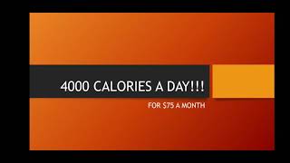 4000 CALORIES A DAY FOR $75 A MONTH!