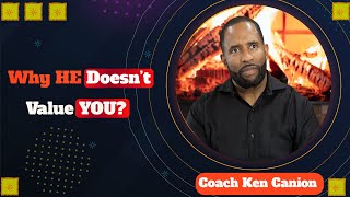 Why He Doesn't Value You || Coach Ken Canion
