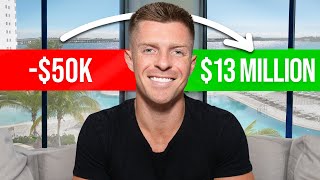 How I Went From -$50K To $13 Million (My Story)