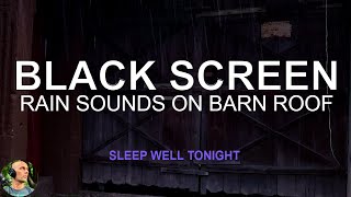 Fall Asleep in Under 10 Minutes, Rain On Barn Roof, Rain No Thunder Dark Screen, Hard Rain for Sleep