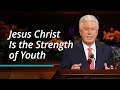 Jesus Christ Is the Strength of Youth | Dieter F. Uchtdorf | October 2022 General Conference