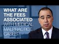 What Are The Fees Associated With Medical Malpractice Cases?