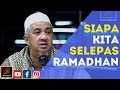 Ustaz Halim Nasir - SIAPA KITA Selepas Perginya RAMADHAN?