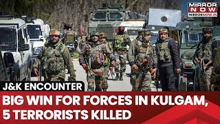 J\u0026K Encounter: Big Win For Forces In Kulgam | 5 Terrorists Killed In Gunbattle | 2 Soldiers Hurt