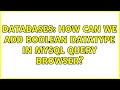 Databases: How can we add BOOLEAN datatype in mysql query browser? (3 Solutions!!)