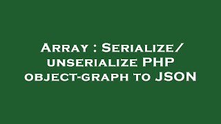 Array : Serialize/unserialize PHP object-graph to JSON