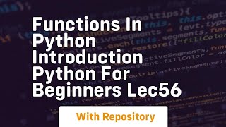 Functions in python introduction python for beginners lec56