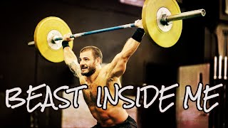 Beast Inside Me - CROSSFIT MOTIVATION (Mat Fraser,Rich Froning,Tia Toomey e.t.c.)