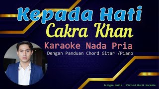 Kepada Hati-Cakra Khan-Karaoke Nada Pria dengan Chord