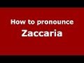 How to pronounce Zaccaria (Italian/Italy) - PronounceNames.com