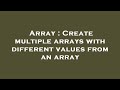 Array : Create multiple arrays with different values from an array