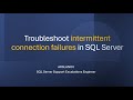 SNHA12: Troubleshoot intermittent connection failures in SQL Server