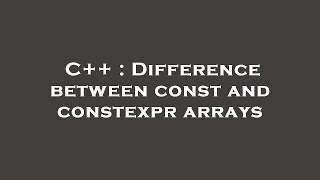 C++ : Difference between const and constexpr arrays
