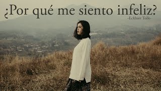 ¿POR QUÉ ME SIENTO INFELIZ? - Eckhart Tolle