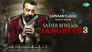 Carvaan Classic Radio Show | Saheb Biwi Aur Gangster 3 | Sanjay Dutt | Jimmy S | Mahie Gill