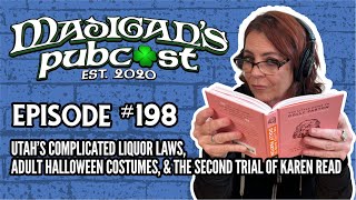 Madigan's Pubcast EP 198:Utah’s Liquor Laws, Adult Halloween Costumes\u0026 A Second Trial For Karen Read