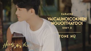 [KARAOKE / Tone Nữ] vaicaunoicokhiennguoithaydoi - GREY D | ‘Hương Mùa Hè’ show